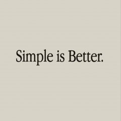 Simple is Better.